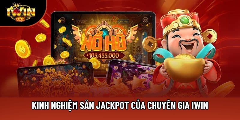 Kinh nghiệm săn jackpot của chuyên gia Iwin