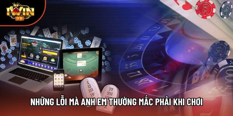 Những lỗi mà anh em thường mắc phải khi chơi