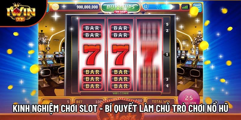 Kinh Nghiệm Chơi Slot - Bí Quyết Làm Chủ Trò Chơi Nổ Hũ