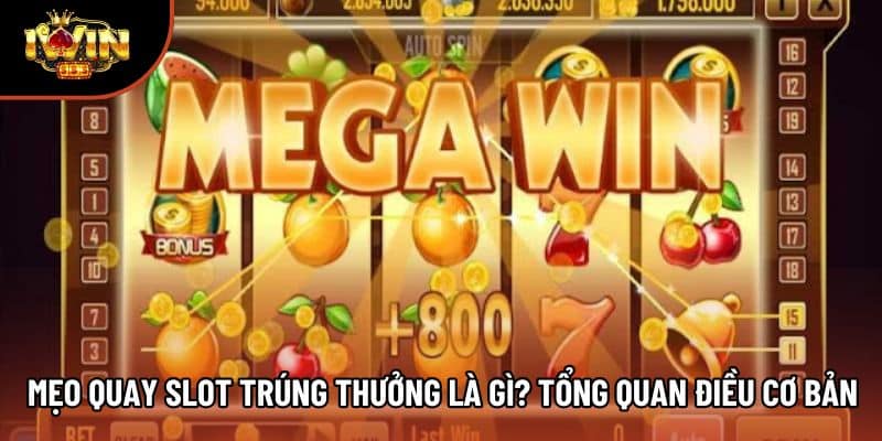 Mẹo quay slot trúng thưởng là gì? tổng quan điều cơ bản