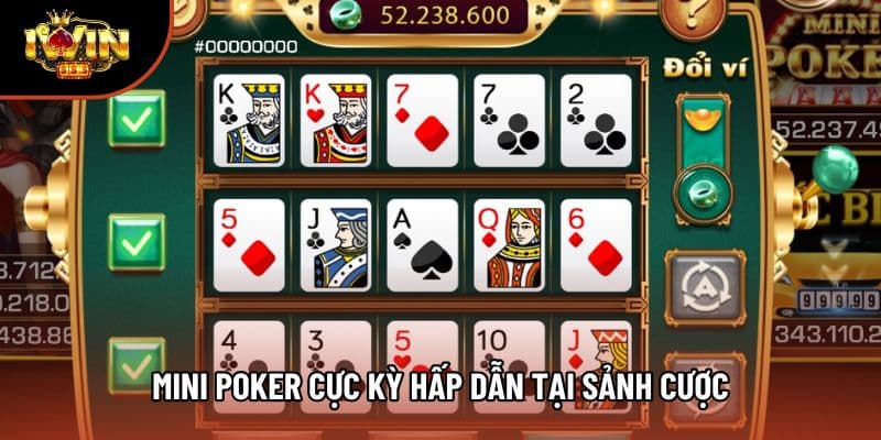 Mini poker cực kỳ hấp dẫn tại sảnh cược