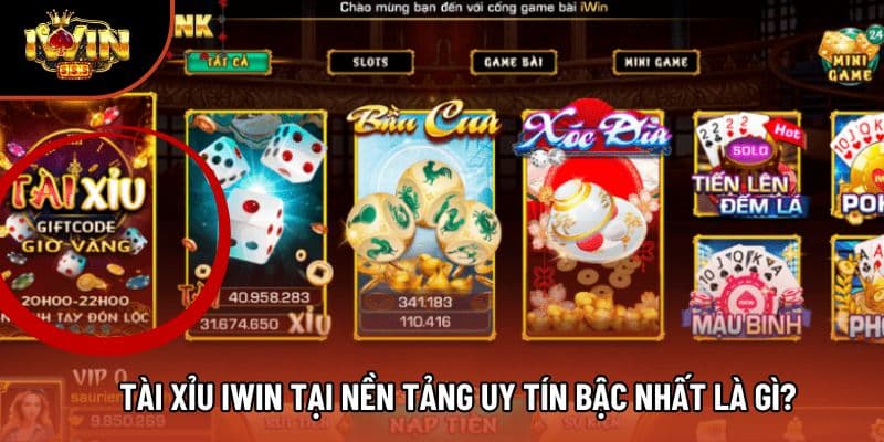 Tài xỉu iwin tại nền tảng uy tín bậc nhất là gì?